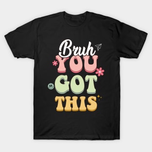 Cute Groovy Bruh You Got This T-Shirt